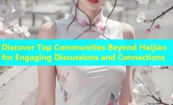 Discover Top Communities Beyond Haijiao for Engaging Discussions and Connections